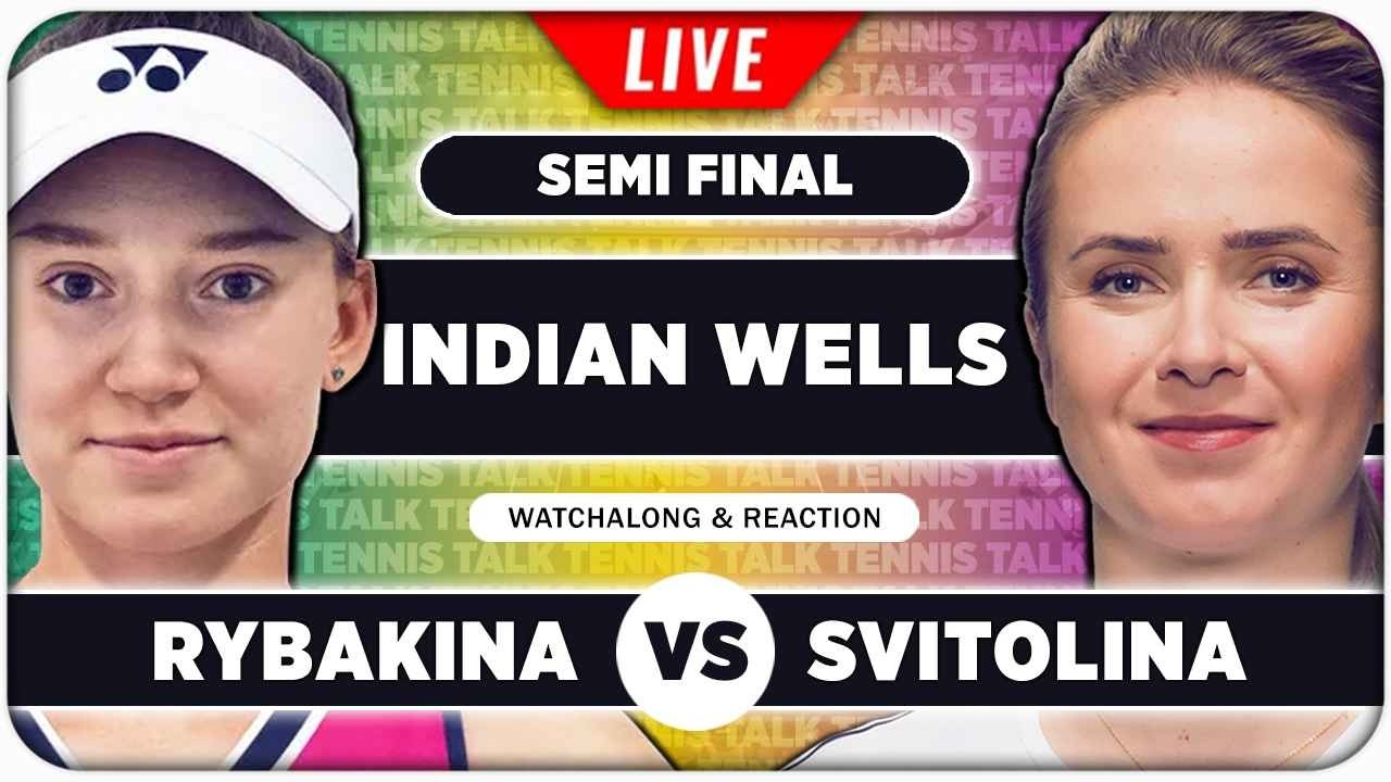 RYBAKINA vs SVITOLINA • WTA Indian Wells 2026 SF • LIVE Tennis Watchalong