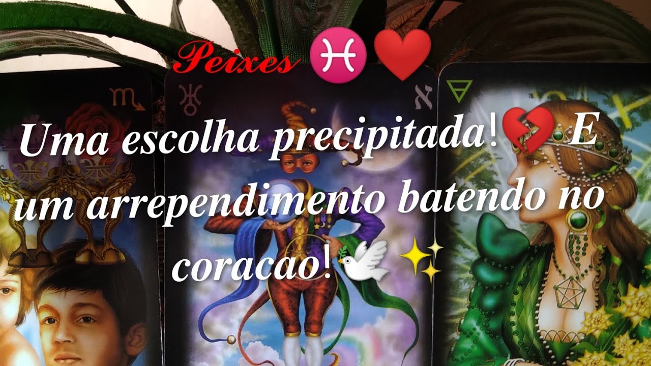 Peixes ♓ ESSA PESSOA VAI SE ARREPENDER PELA ESCOLHA QUE FEZ
