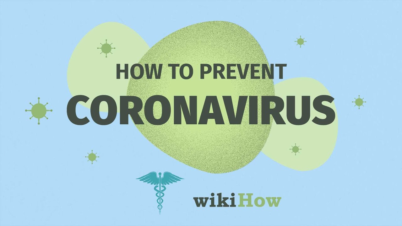 How to Prevent Coronavirus | wikiHow&rsquo;s tips for staying healthy and avoiding getting sick