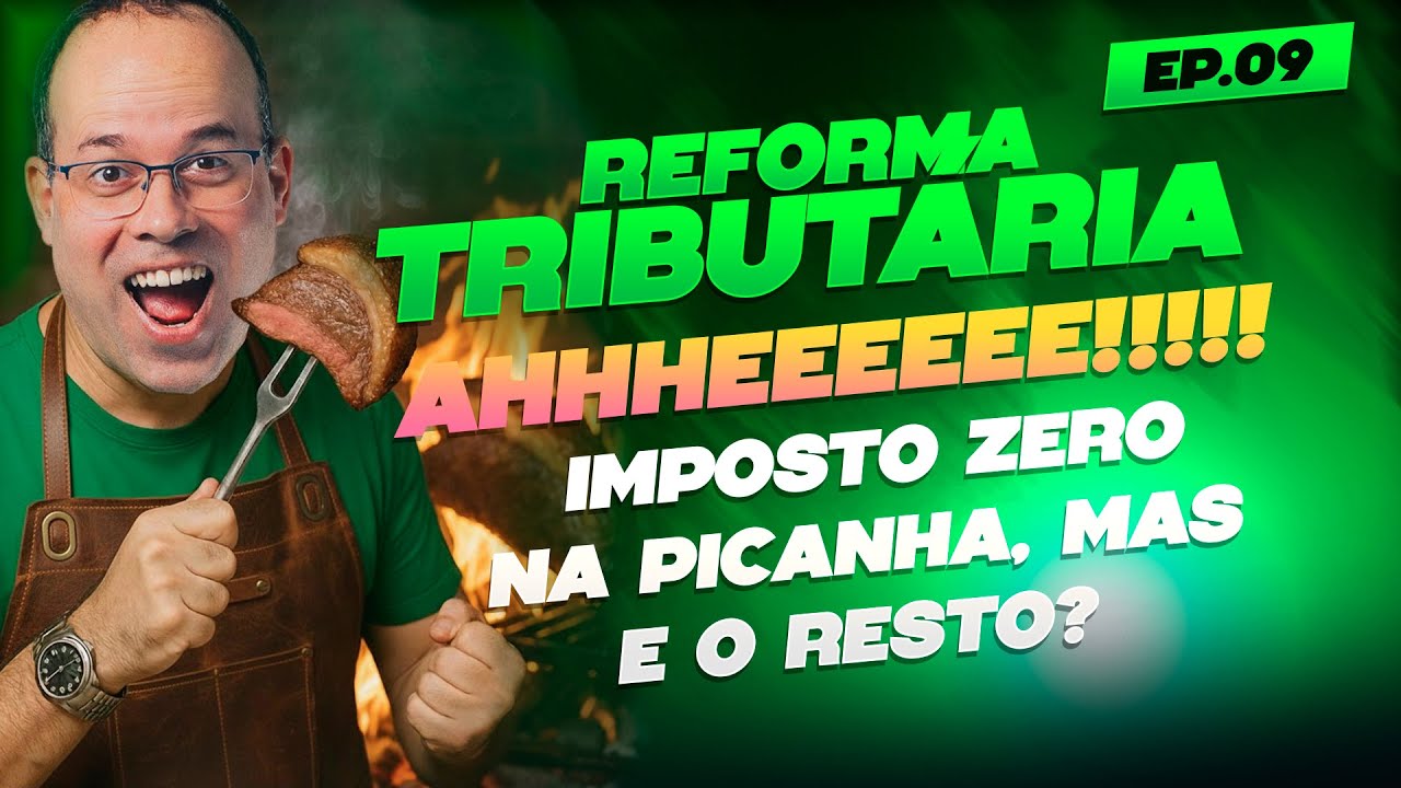 Reforma Tribut&aacute;ria EP. 09 - Imposto zero na picanha, mas e o resto?