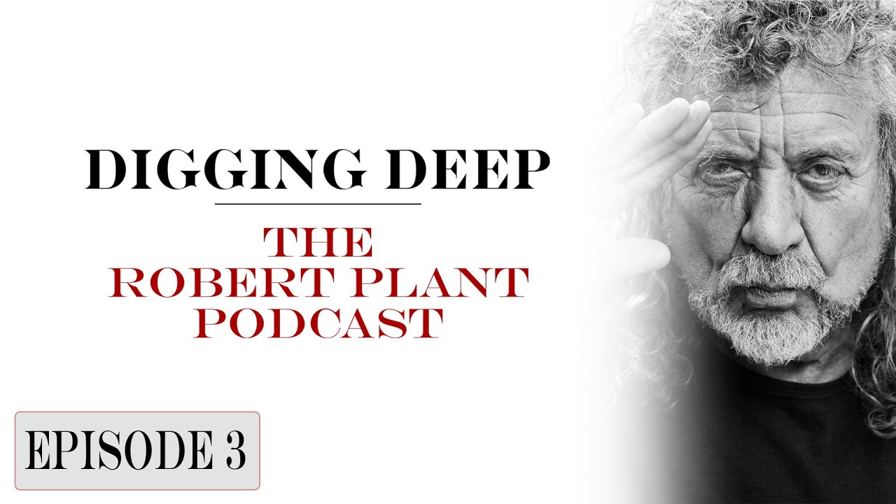 Digging Deep, The Robert Plant Podcast - Episode 3 - Achilles Last Stand