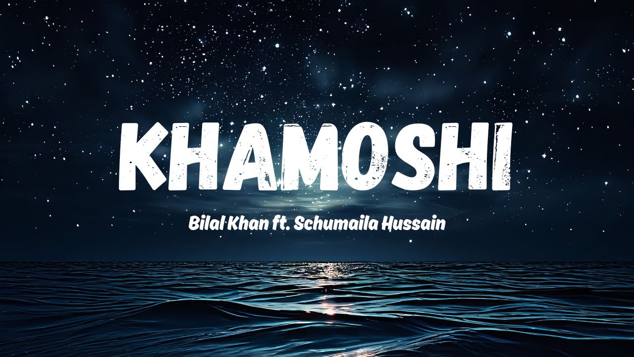 Khamoshi &ndash; Bilal Khan ft. Schumaila Hussain (Lyrics Video)