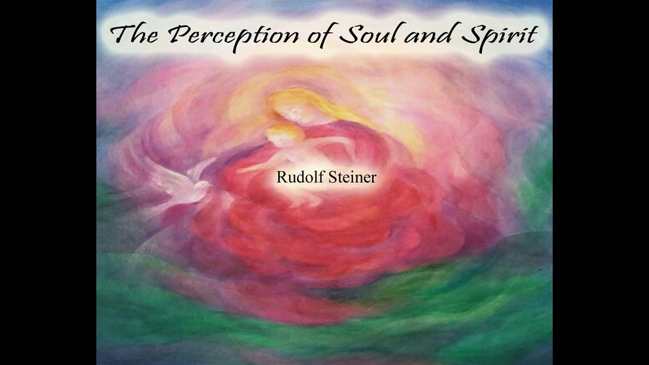 The Perception of Soul and Spirit By Rudolf Steiner