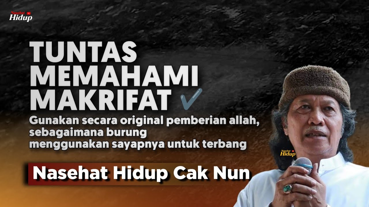 TUNTAS MEMAHAMI MAKRIFAT - NASEHAT HIDUP CAK NUN