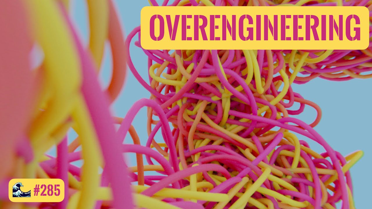 285 - CUIDADO com o OVERENGINEERING! | theWiseDev Engineering