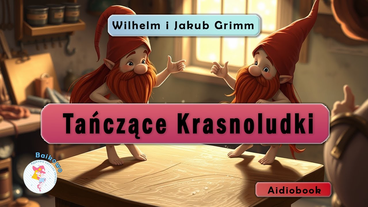 Tańczące Krasnoludki - Wilhelm i Jakub Grimm - (baikowo)