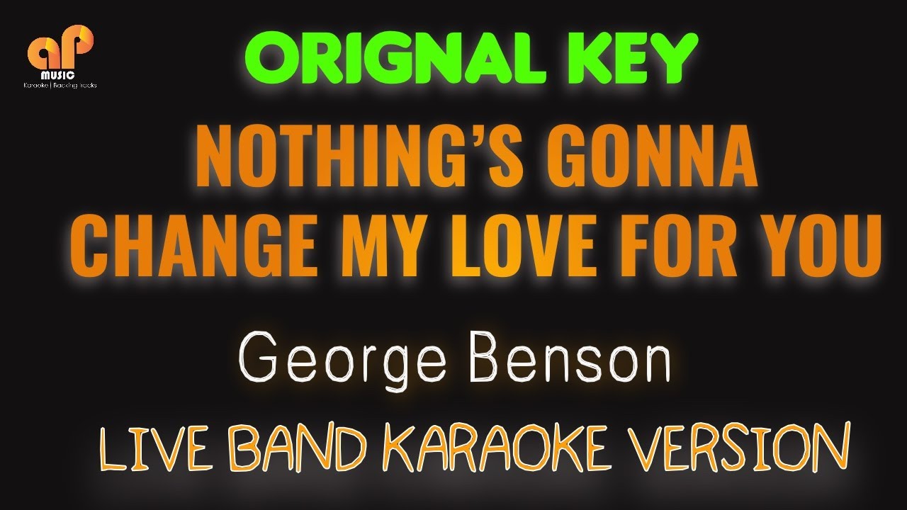 NOTHING'S GONNA CHANGE MY LOVE FOR YOU  - George Benson HQ KARAOKE VERSION)