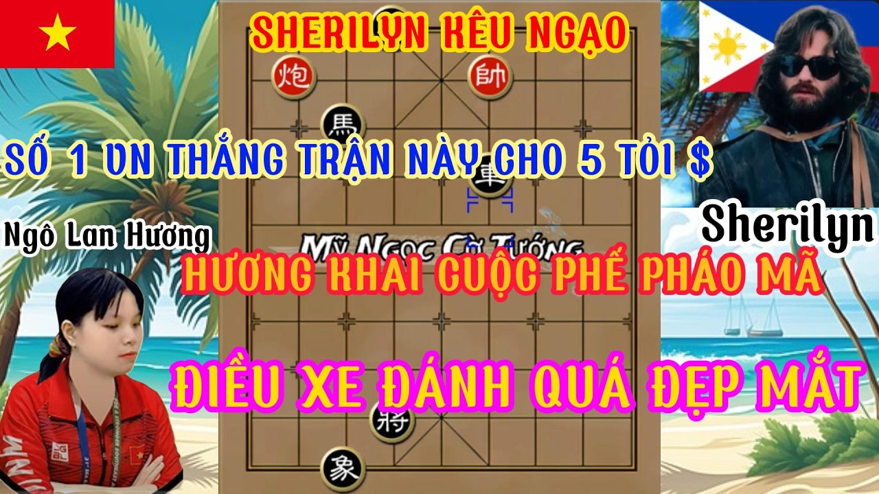 Sherilyn kêu ngạo tuyên chiến trận cờ với Ngô Lan Hương thắng cho 5 tỏi $ ,phế pháo mã dùng xe ...