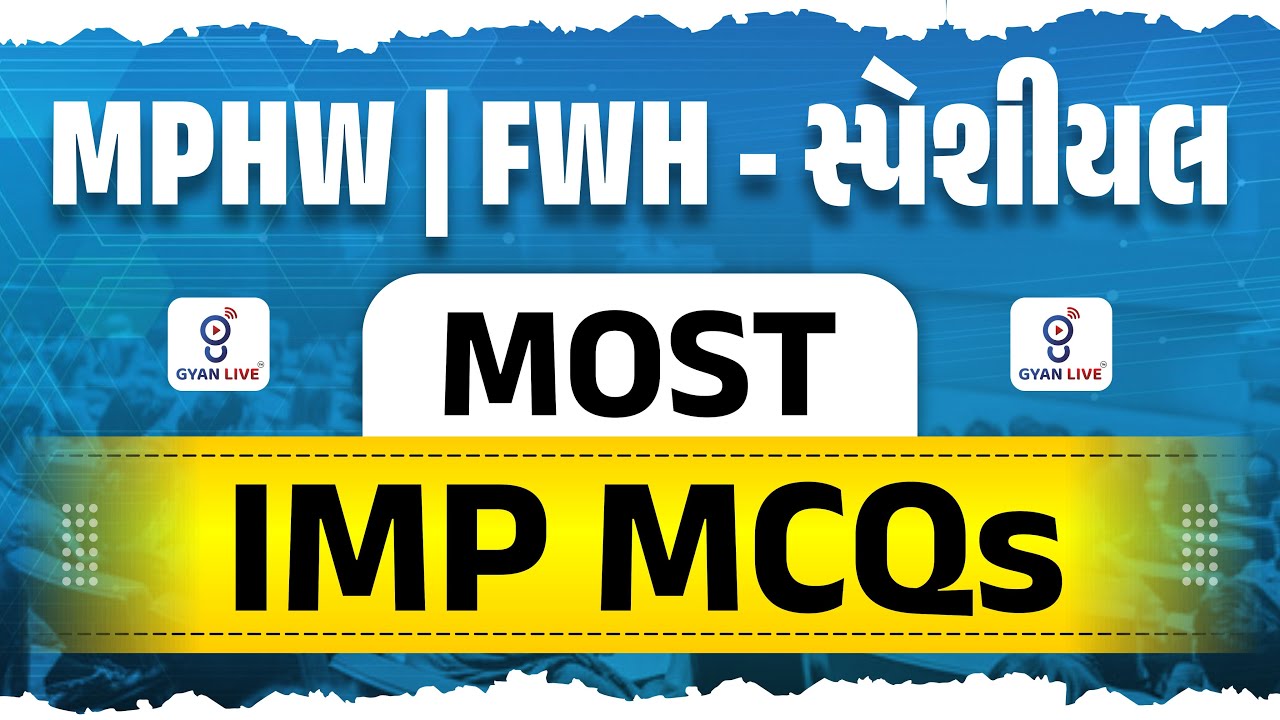 MPHW / FWH - સ્પેશિયલ | MOST IMP MCQs | LIVE@04PM #gyanlivenursing #mphw #fhw