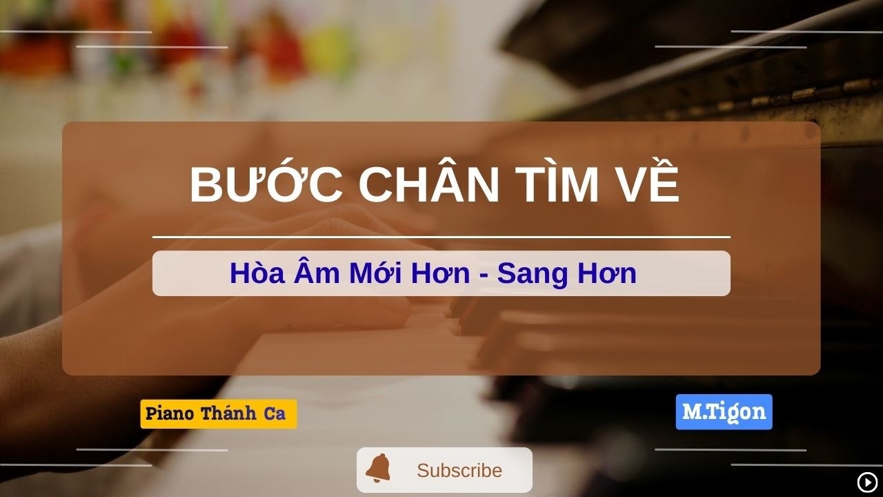 [Piano Thánh Ca] BƯỚC CHÂN TÌM VỀ - M.tigon | Hoà âm mới hơn - sang hơn | 
