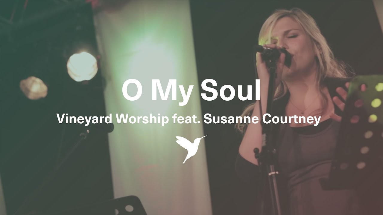 O MY SOUL [Official Live Video] | Vineyard Worship feat. Susanne Courtney