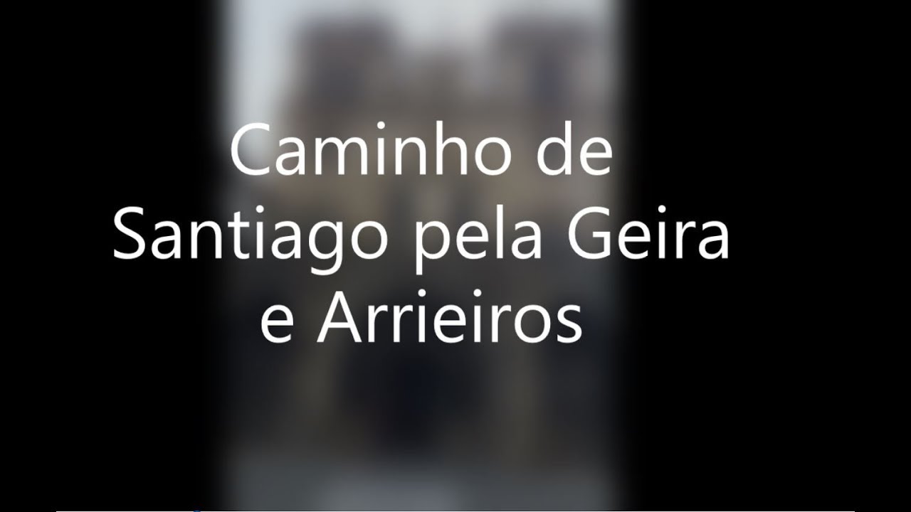 Caminho de Santiago da Geira e Arrieiros - de Braga a Santiago de Compostela
