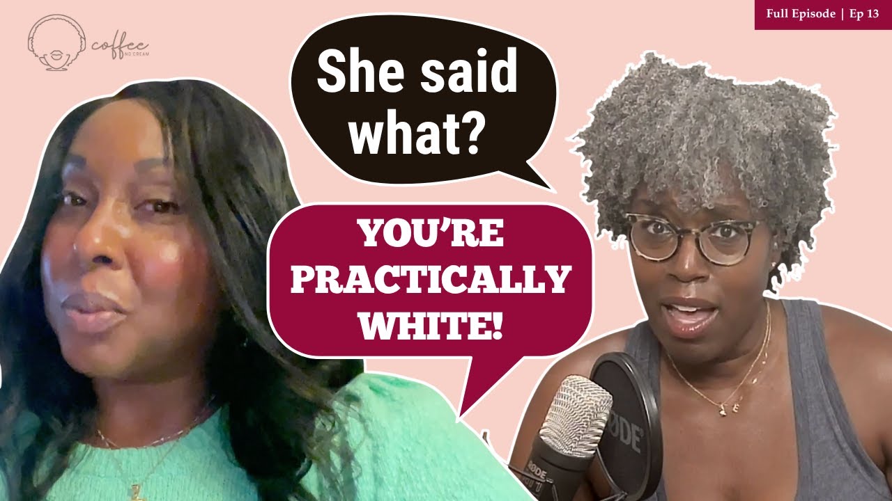 Coffee No Cream Ep. 13 - White Woman Tells Black Woman, 