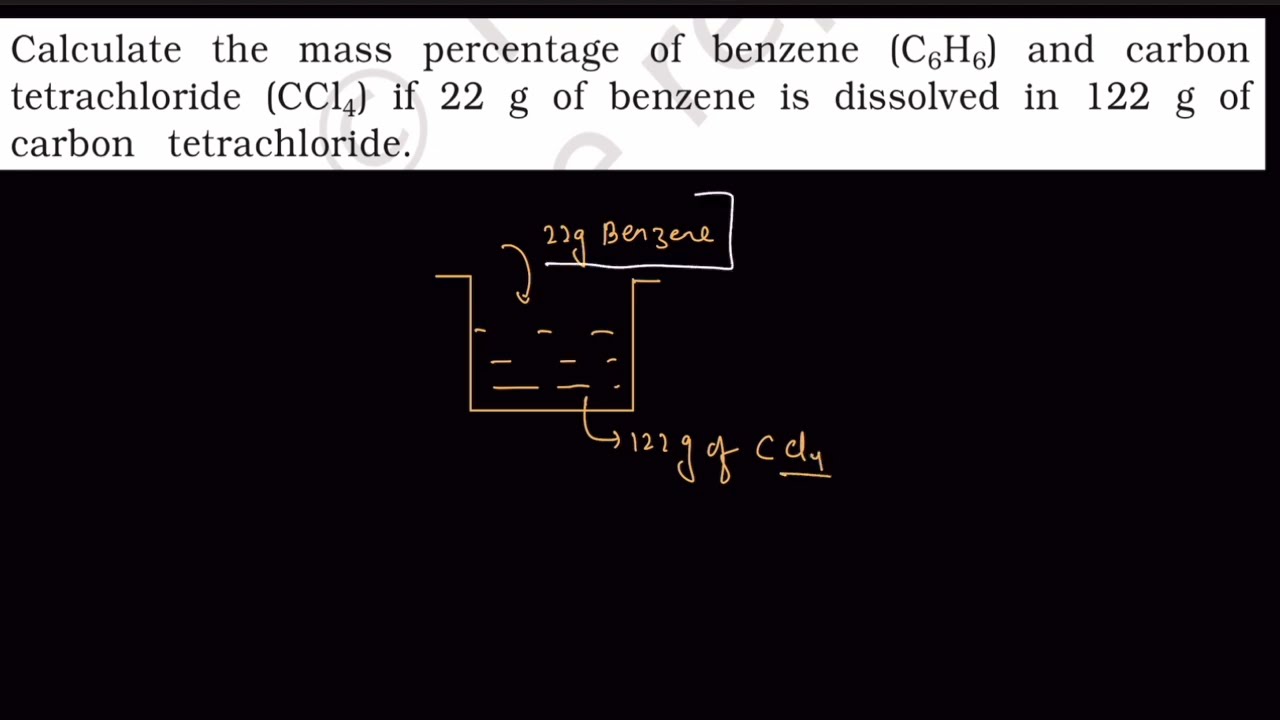 Calculate the mass percentage of benzene (C6H6) and carbon tetrachloride (CCl4) if 22g of benzene.