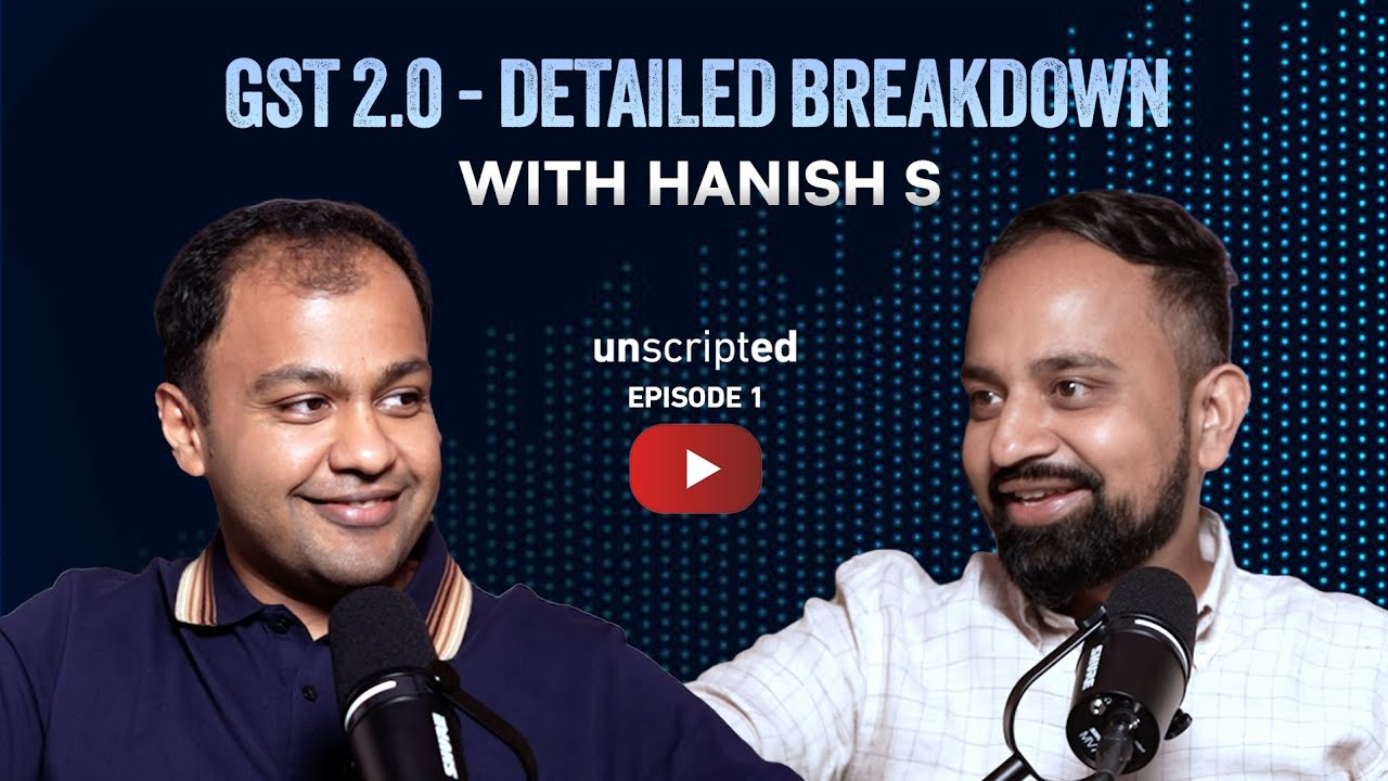 GST 2.0 – Detailed Breakdown | Unscripted Episode 1 | With Hanish S