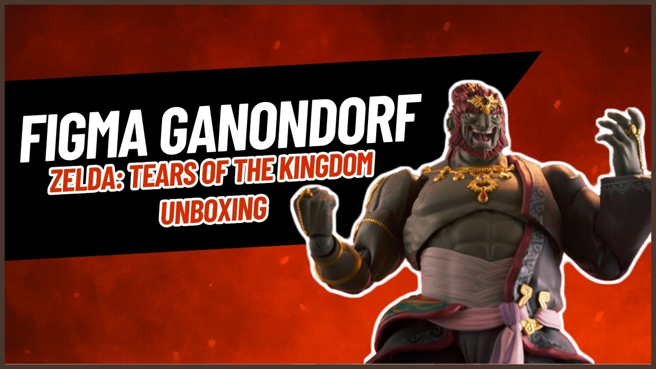 Figma Zelda: Tears of the Kingdom - Ganondorf / Detailed unboxing