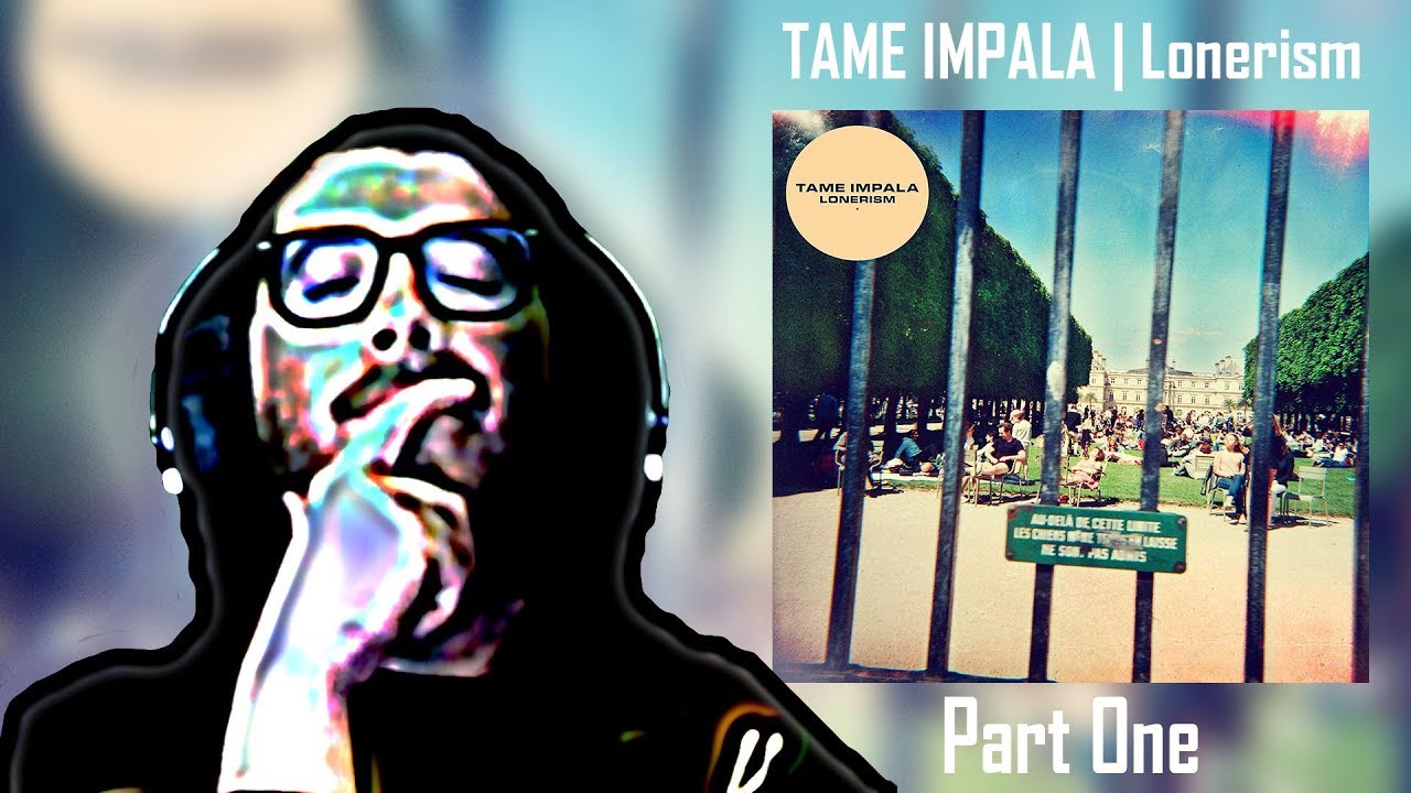Big Tame Impala fan listens to Lonerism for the first time! Part One
