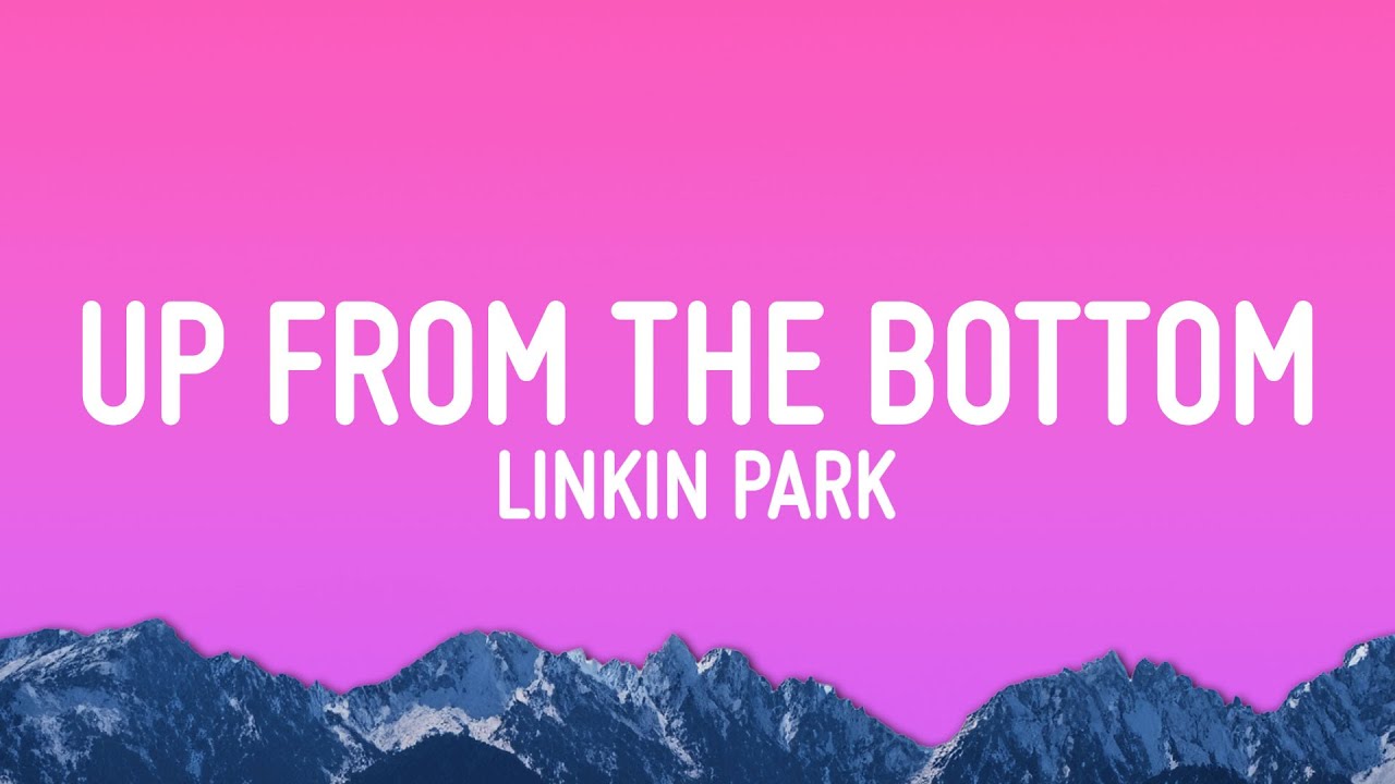 Linkin Park - Up From the Bottom (Lyrics)