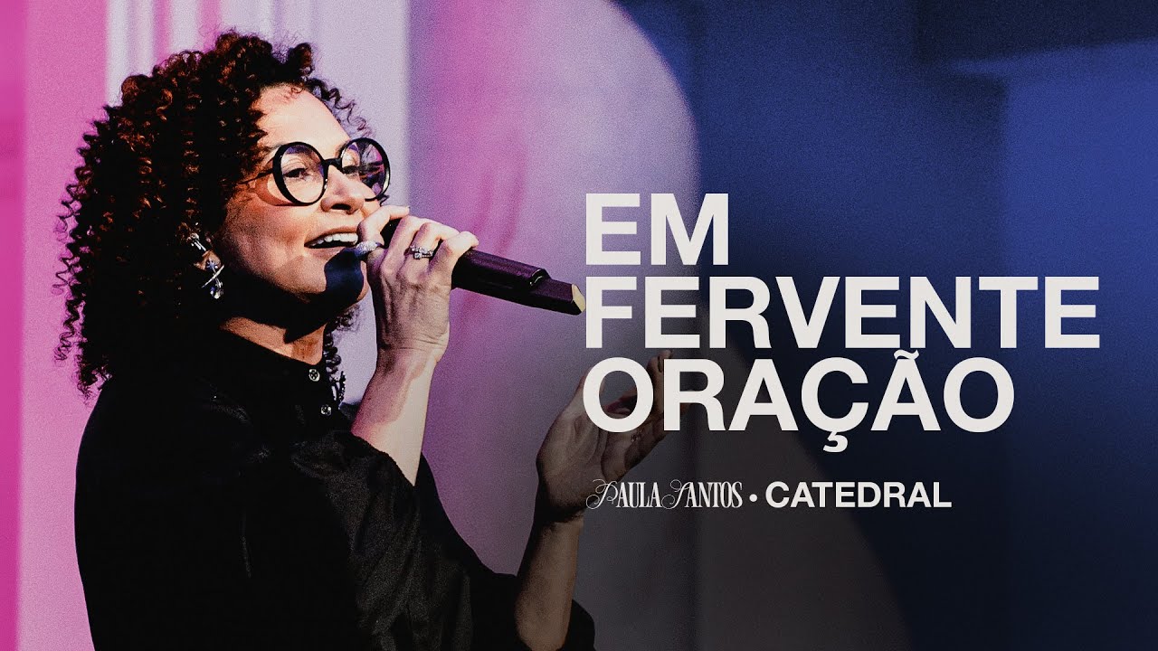 EM FERVENTE ORAÇÃO | Paula Santos (Catedral Ao Vivo)