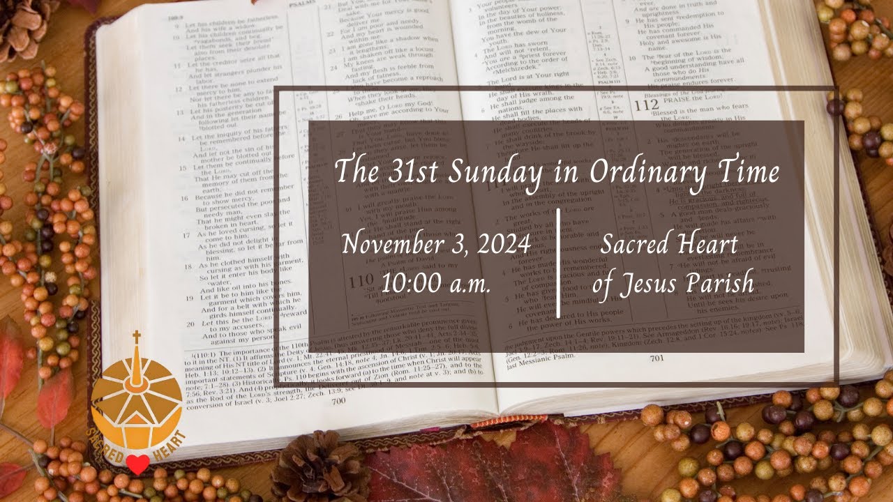 The Thirty-First Sunday in Ordinary Time (Sunday Mass)- November 3, 2024