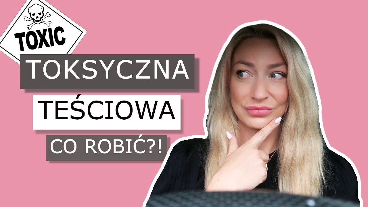 TOKSYCZNA TEŚCIOWA ❌ CO Z NIĄ ZROBIĆ?!