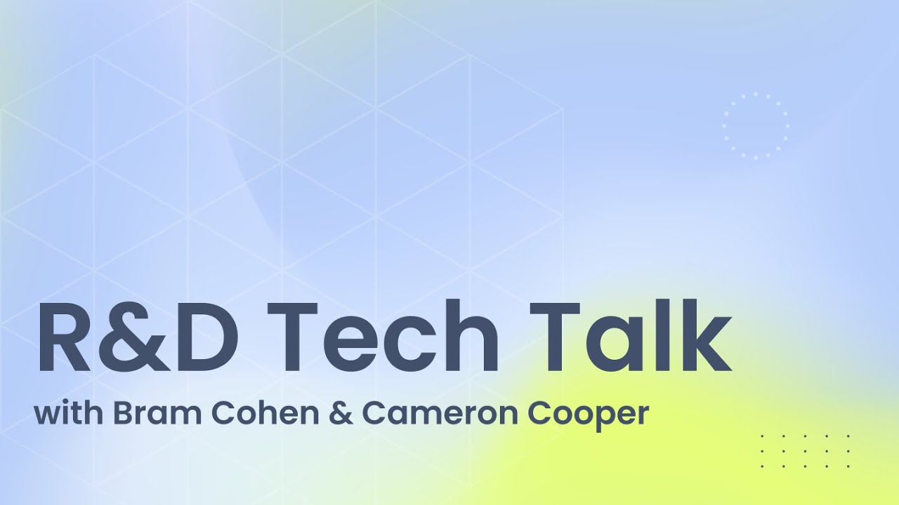 R&D Tech Talk w/ Bram Cohen & Cameron Cooper