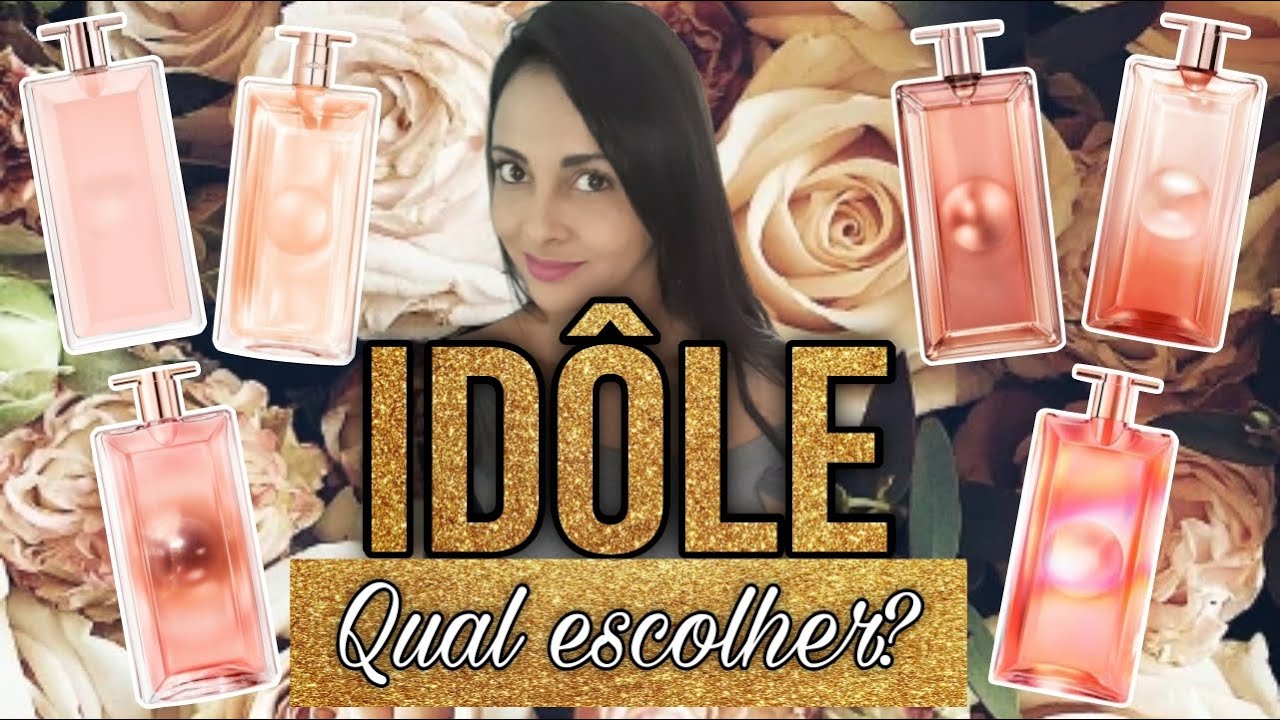 Qual Idôle escolher? Qual é o melhor? Idôle EDP, EDT, Nectar, Aura, Now, L'Intense - Lancôme
