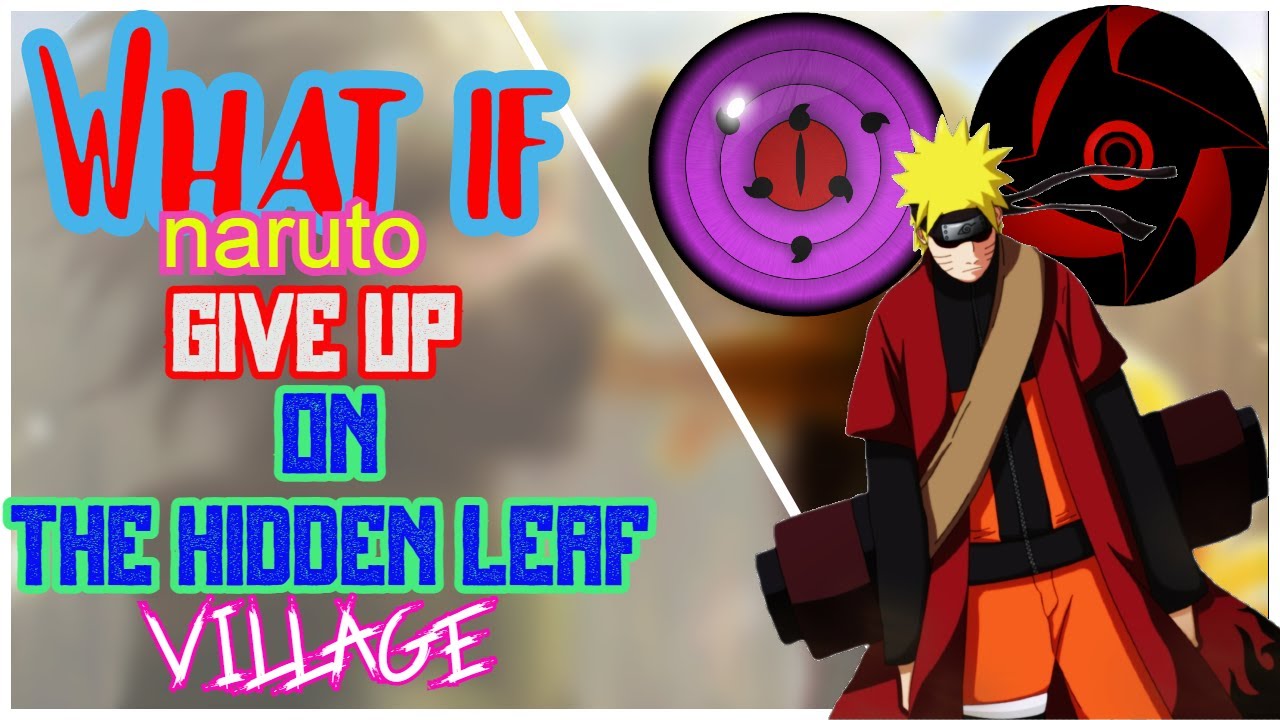 What if naruto give up on the hidden leaf village (Part 1)