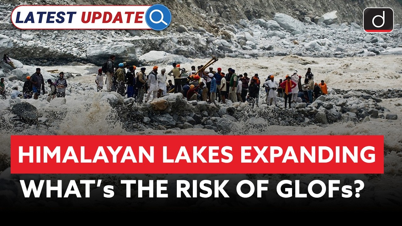 Himalayan GLOF Risk | What’s Driving the Threat? | Latest Update | Drishti IAS English