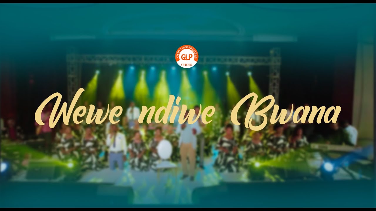 GOD LOVES PEOPLE CHOIR -WEWE NDIWE BWANA ( Live  Music video )
