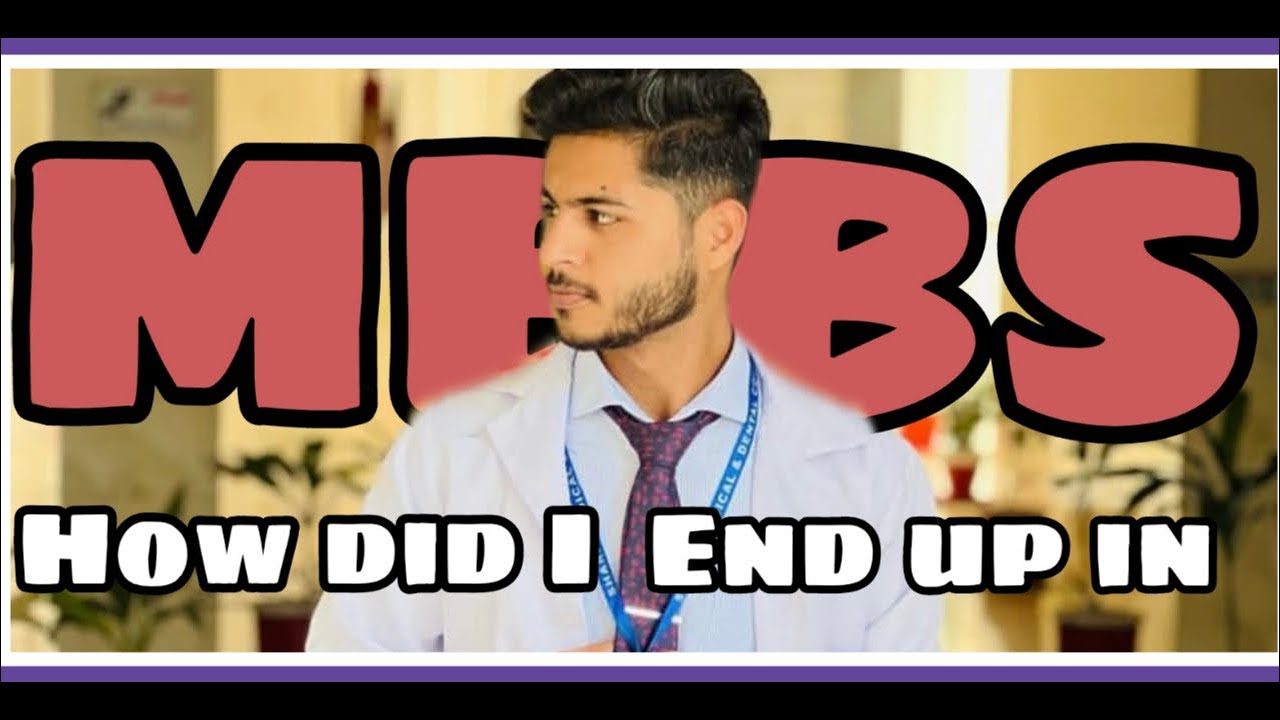 HOW I ENDED UP IN MBBS  !?