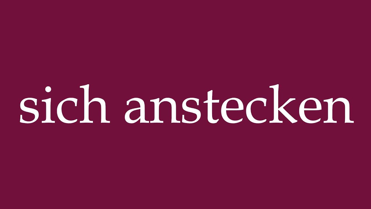 How to Pronounce ''sich anstecken'' (get infected) Correctly in German