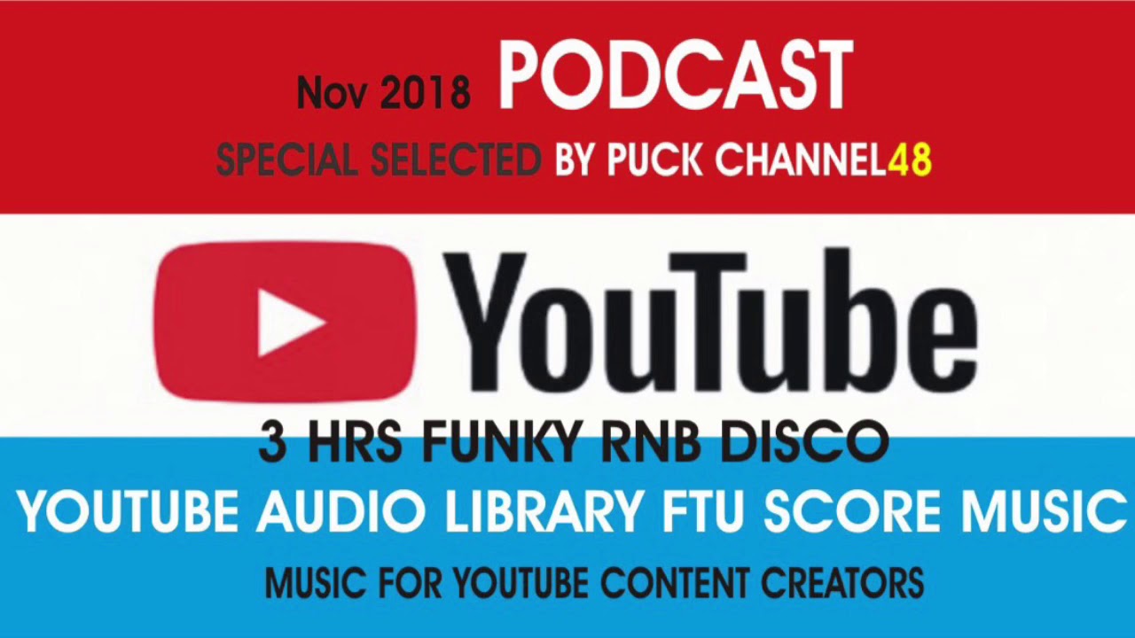 Channel48 Audio Podcast NoV 2018 : Free To Use  RNB Funky Disco 💃 Tunes from Youtube Audio library