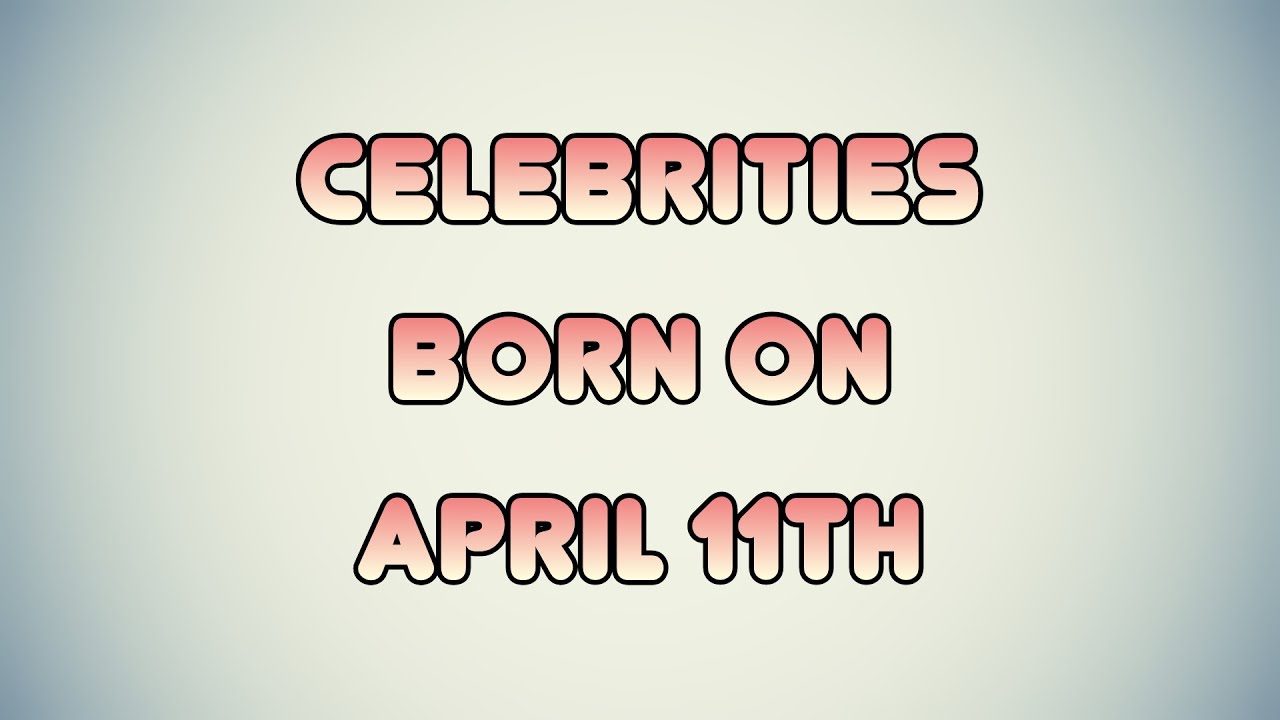 Celebrities born on April 11th