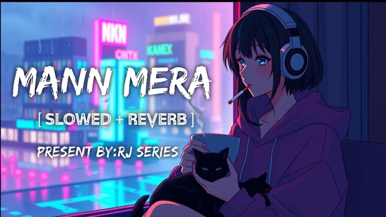 Mann Mera [Slowed + Reverb] Bollywood hindi lofi song