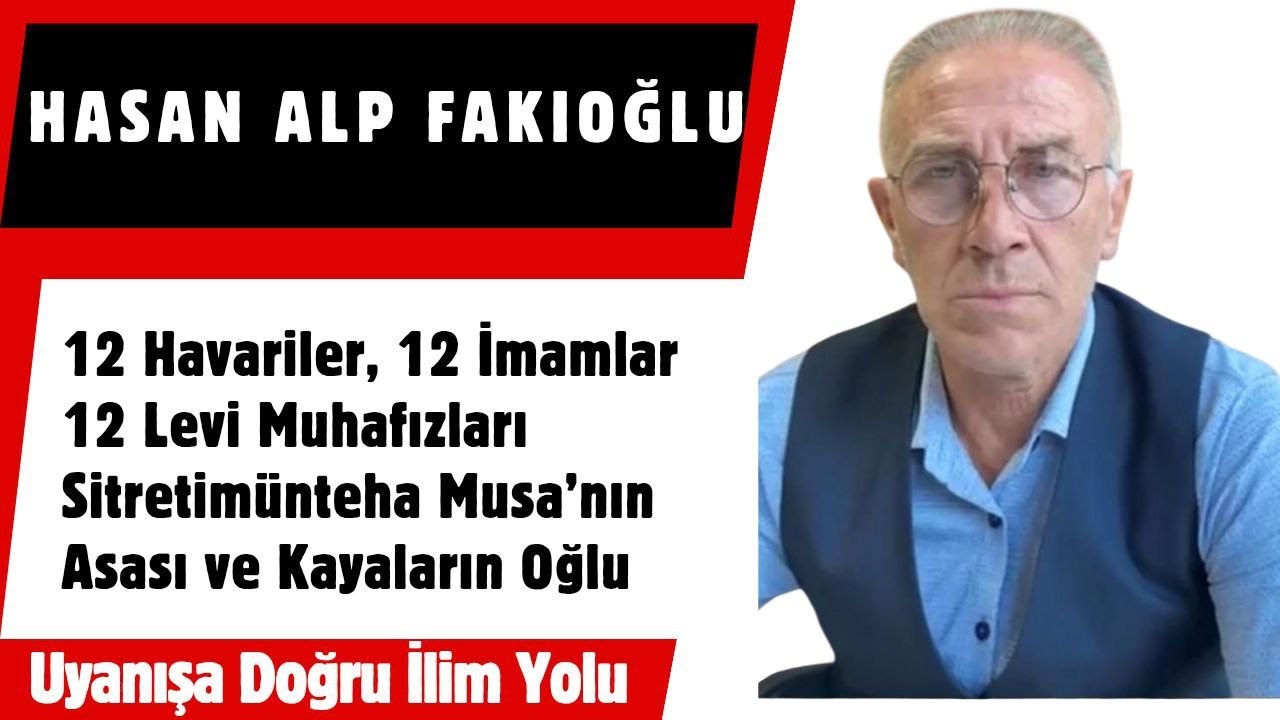 Hasan Alp Fakıoğlu / 12 İmamlar, Sitretim&uuml;nteha, Musa`nın Asası ve Kayaların Oğlu 