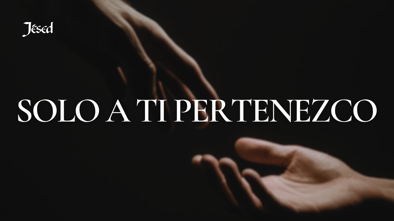 Solo a ti pertenezco - Jésed