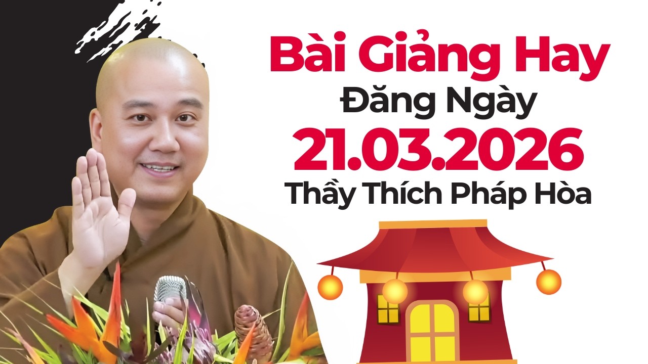 B&agrave;i Giảng Hay Đăng Ng&agrave;y 21.03.2026 | Thầy Th&iacute;ch Ph&aacute;p H&ograve;a - Tu Viện T&acirc;y Thi&ecirc;n Canada