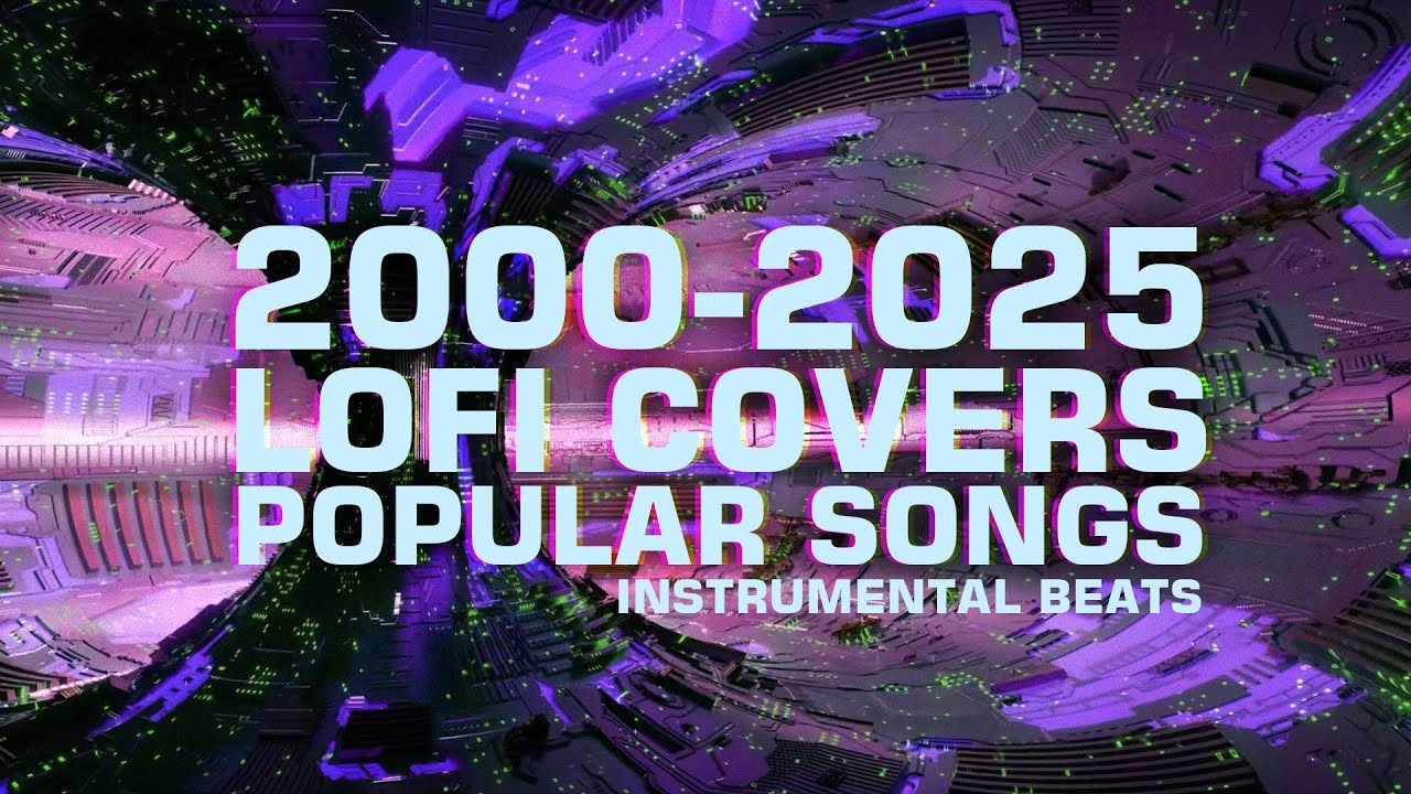2000 - 2025 LoFi Covers Popular Songs / Instrumental Beats