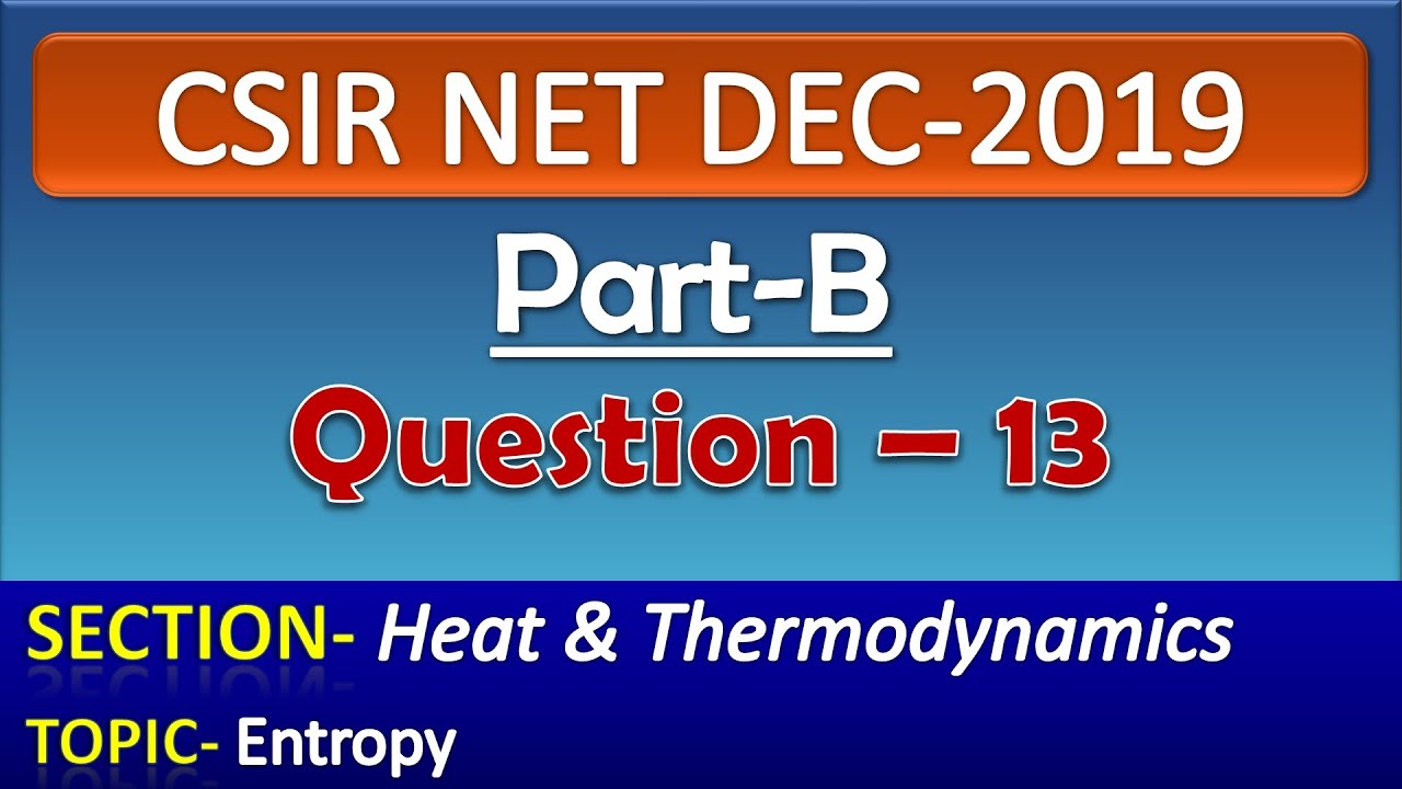 CSIR NET DECEMBER 2019 Physics Solution| Part-B| Question-13| Heat & Thermodynamics| Entropy