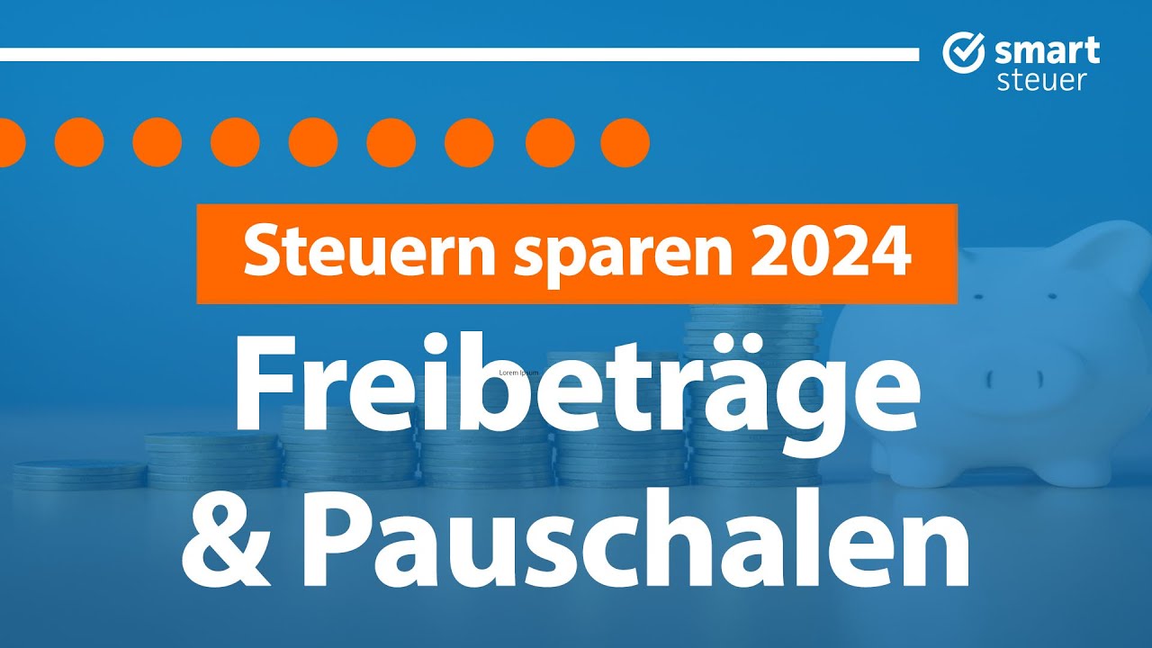 Steuern sparen 2024: Nutze diese Freibeträge & Pauschalen!