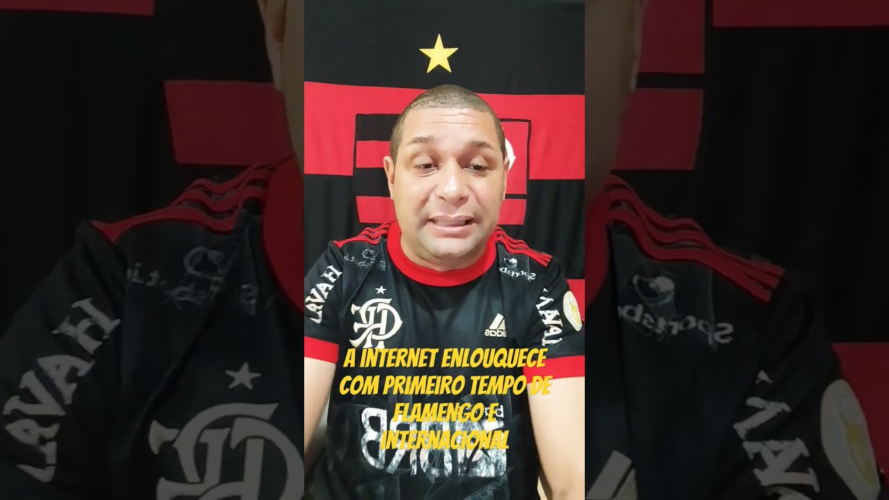 WEB ENLOUQUECE COM PRIMEIRO TEMPO DE FLAMENGO E INTERNACIONAL