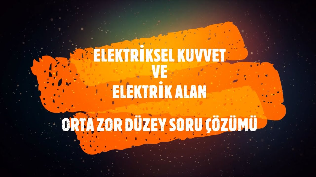 ELEKTRİKSEL KUVVET (COULOMB KUVVETİ ) VE ELEKTRİK ALAN ORTA ZOR DÜZEY SORU ÇÖZÜMÜ
