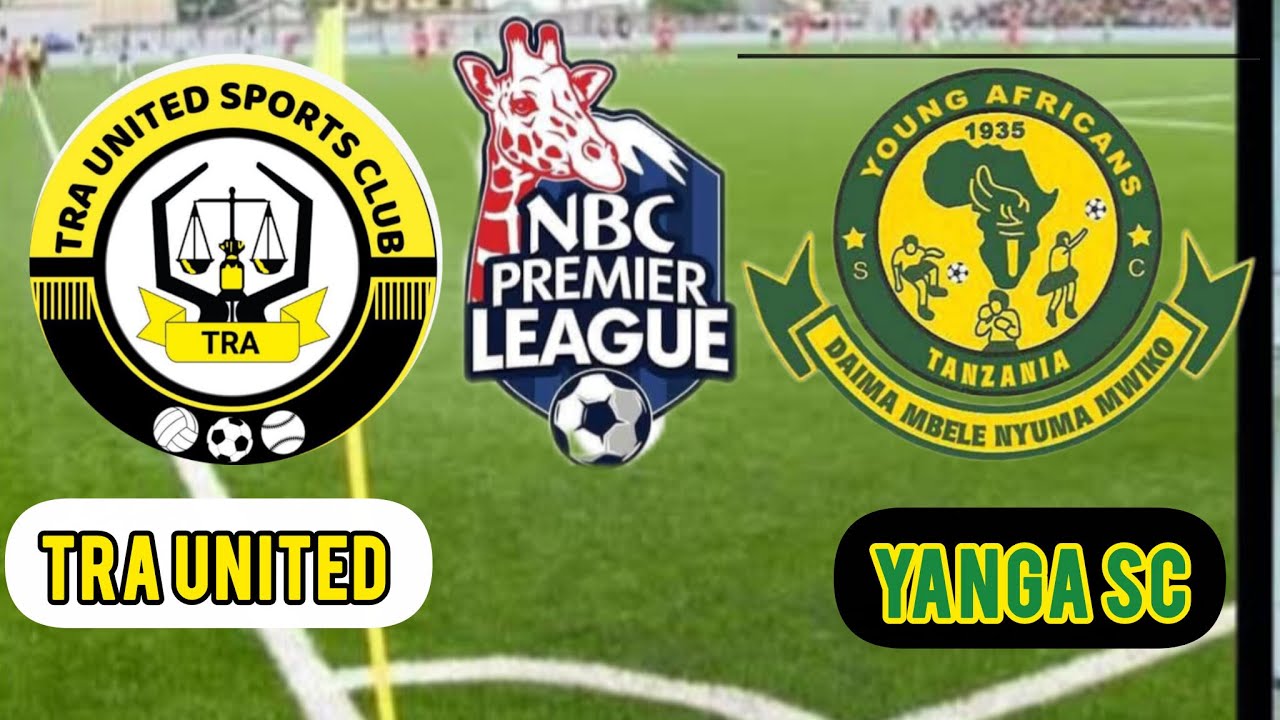 TRA UNITED  VS YANGA SC ..NBC PREMIER LEAGUE