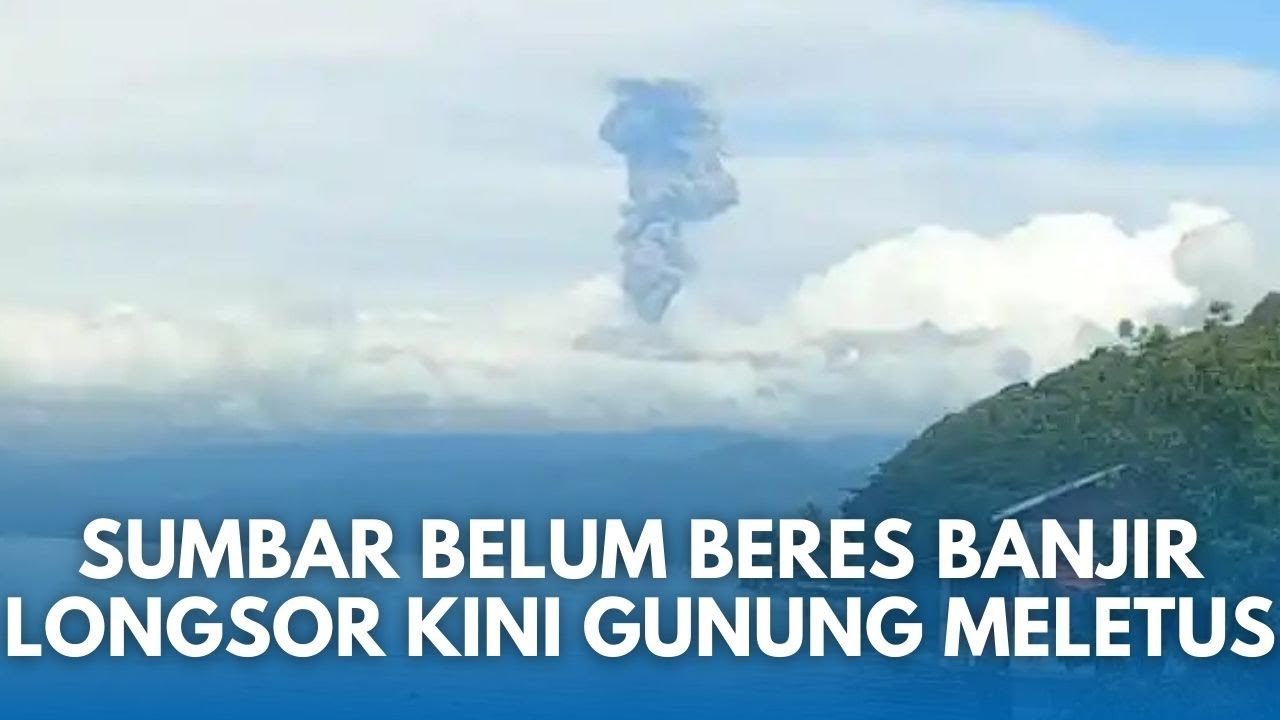 GUNUNG MARAPI DI SUMBAR MELETUS! di Tengah Darurat Banjir dan Longsor