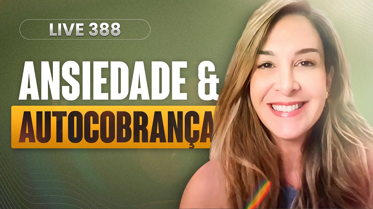 Live 388: ANSIEDADE E AUTOCOBRANÇA