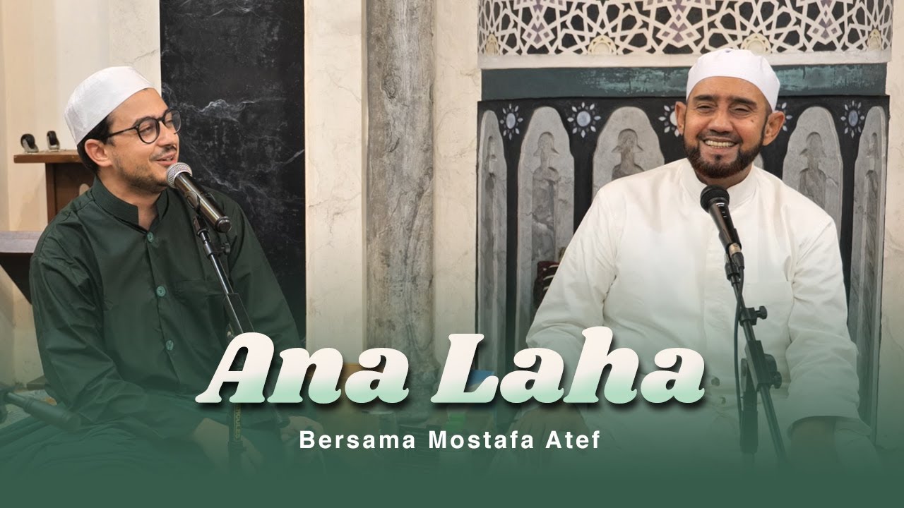 Ana Laha - Habib Syech bersama Mostafa Atef dan Muhammad Hadi Assegaf