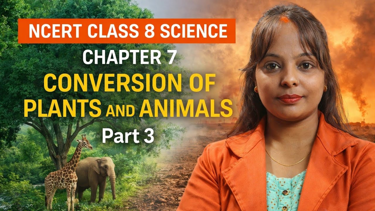 NCERT Class 8 Science Chapter : 7 conversion of plants and animals  part 3