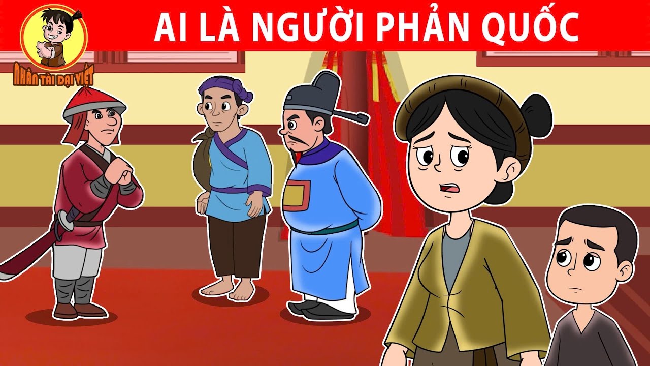 AI LÀ NGƯỜI PHẢN QUỐC - Nhân Tài Đại Việt - Phim hoạt hình - Truyện Cổ Tích Việt Nam