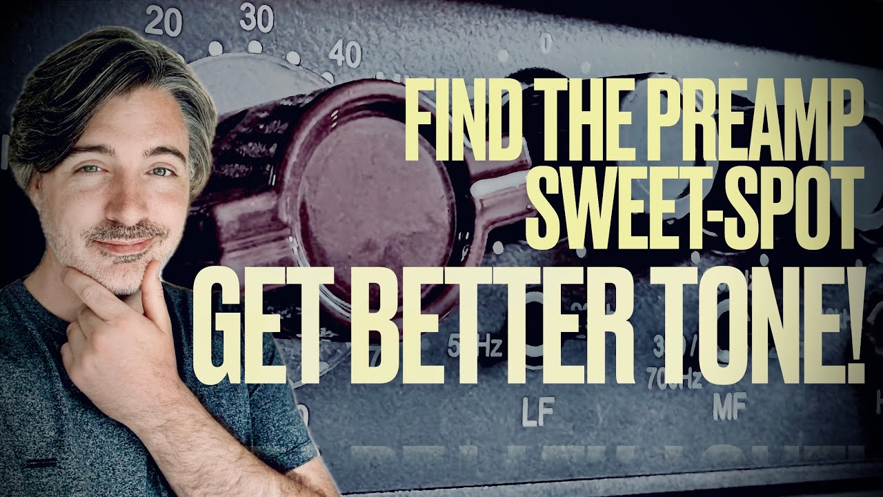 Find Your Preamp Sweet-Spot To Improve Your Tone!